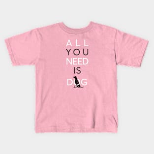 All You Need Is Dog (pink) Kids T-Shirt